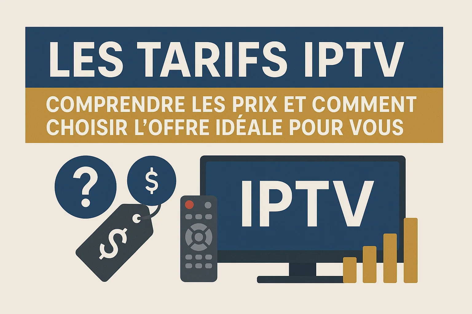 Les tarifs IPTV : Comprendre les prix et comment choisir l’offre idéale pour vous